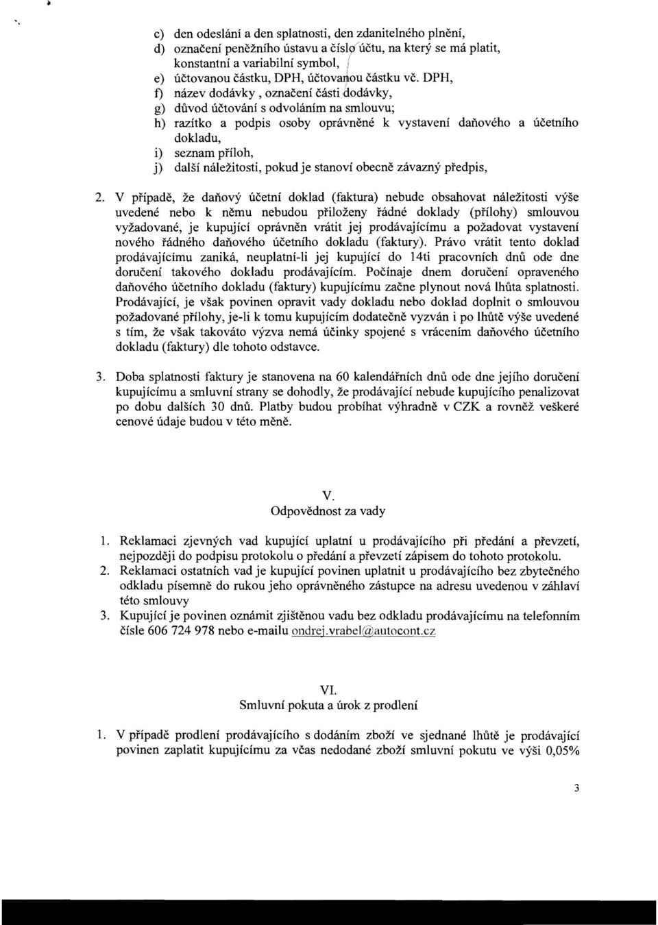 DPH, f) nazev dodavky, oznaeeni castidodavky, g) duvod uetovani s odvolanim na smlouvu; h) razitko a podpis osoby opravnene k vystaveni danoveho a ueetniho dokladu, i) seznam pfiloh, j) dalsi