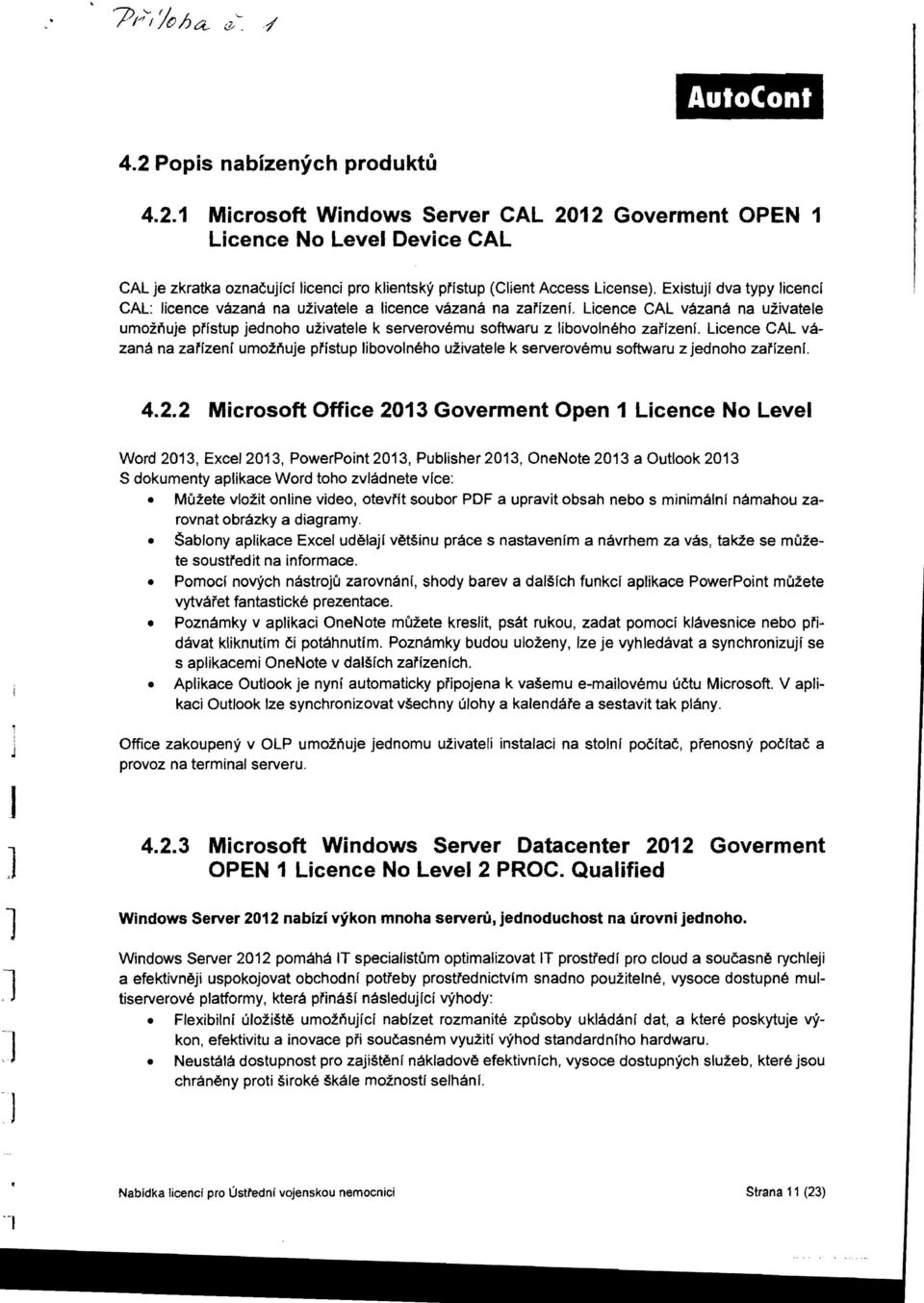 Licence CAL vazana na uzivatele umoinuje pfistup jednoho uzivatele k serverovemu softwaru z libovolneho zai'lzenf.