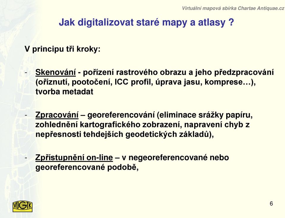 úprava jasu, komprese ), tvorba metadat - Zpracování georeferencování (eliminace srážky papíru, zohlednění