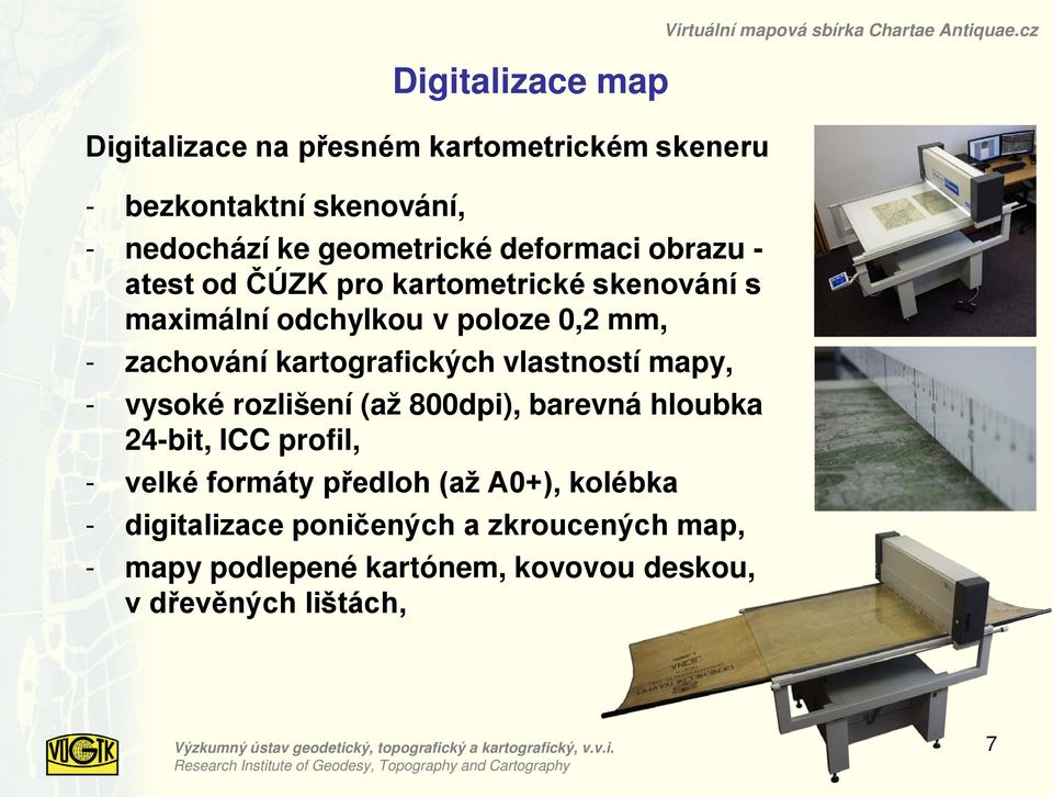 mapy, - vysoké rozlišení (až 800dpi), barevná hloubka 24-bit, ICC profil, - velké formáty předloh (až A0+), kolébka - digitalizace