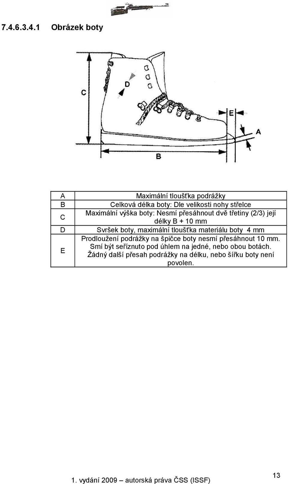 maximální tloušťka materiálu boty 4 mm Prodloužení podrážky na špičce boty nesmí přesáhnout 10 mm.