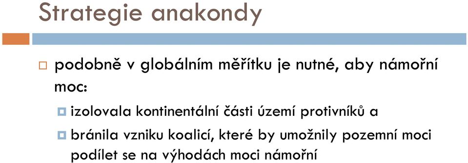 území protivníků a bránila vzniku koalicí, které by