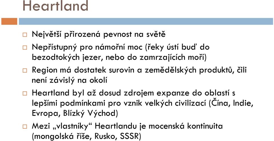 okolí Heartland byl až dosud zdrojem expanze do oblastí s lepšími podmínkami pro vznik velkých civilizací