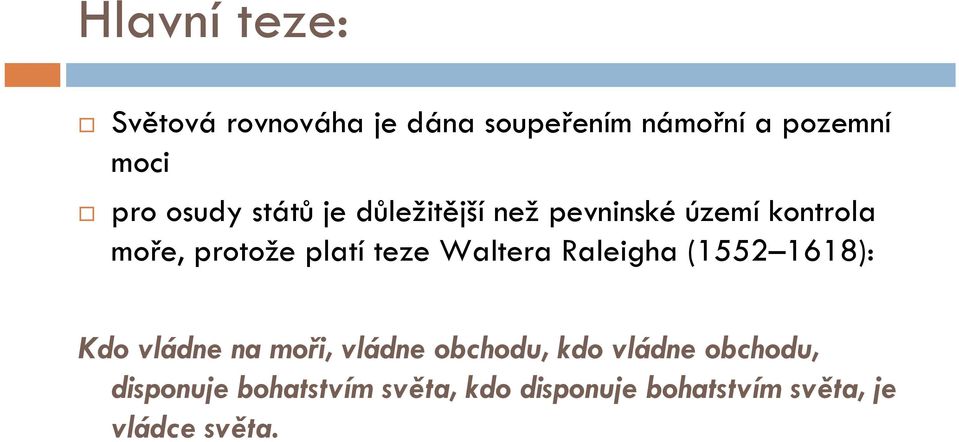 teze Waltera Raleigha (1552 1618): Kdo vládne na moři, vládne obchodu, kdo