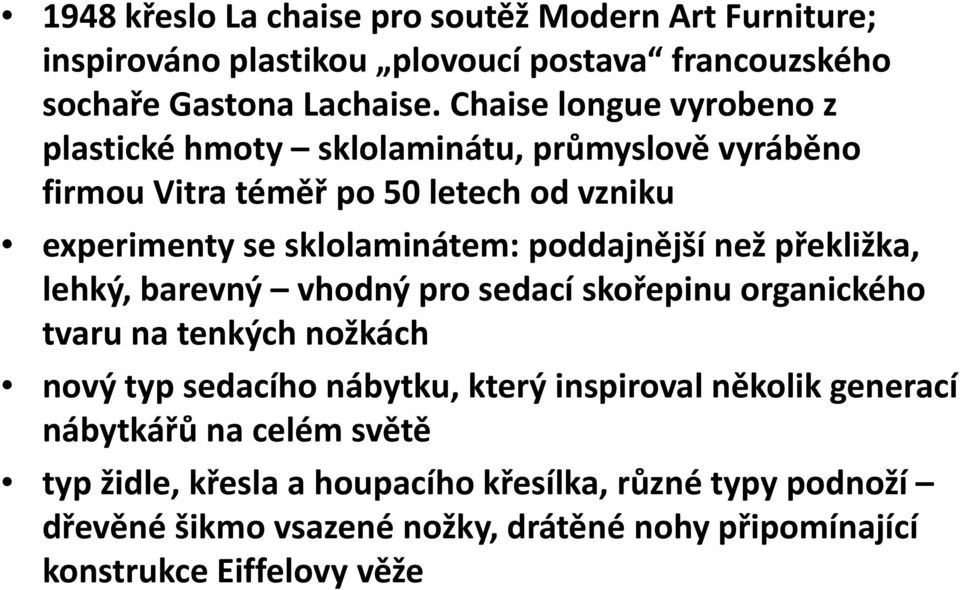 poddajnější než překližka, ř lehký, barevný vhodný pro sedací skořepinu organického tvaru natenkých nožkách nový typ sedacího nábytku, který inspiroval