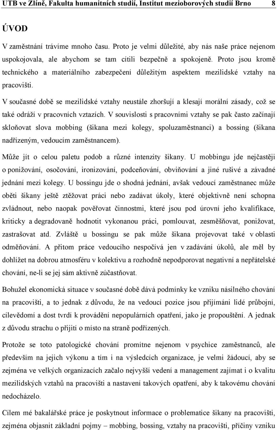 Proto jsou kromě technického a materiálního zabezpečení důležitým aspektem mezilidské vztahy na pracovišti.