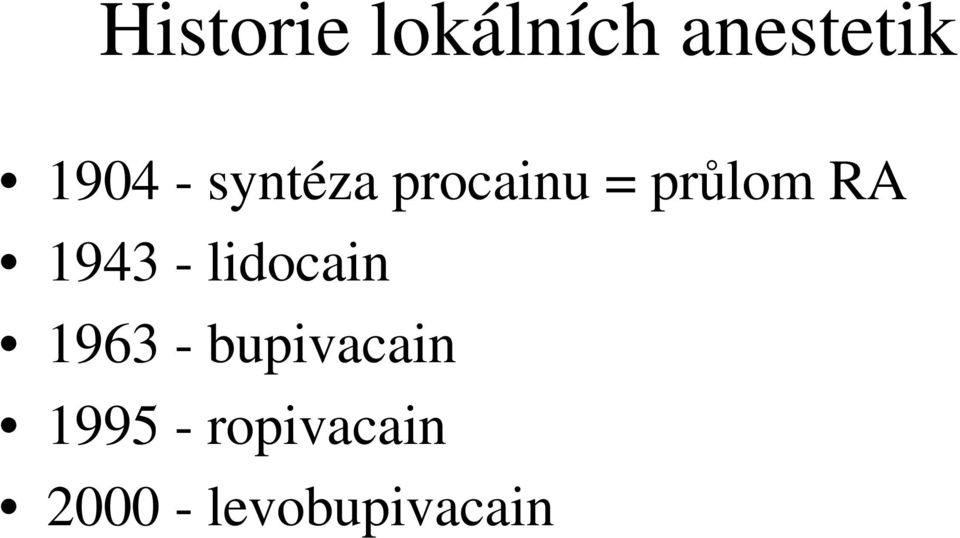 1943 - lidocain 1963 - bupivacain