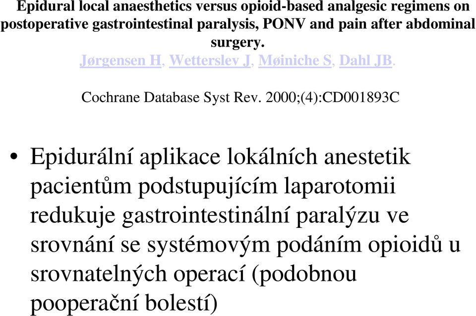 2000;(4):CD001893C Epidurální aplikace lokálních anestetik pacientům podstupujícím laparotomii redukuje