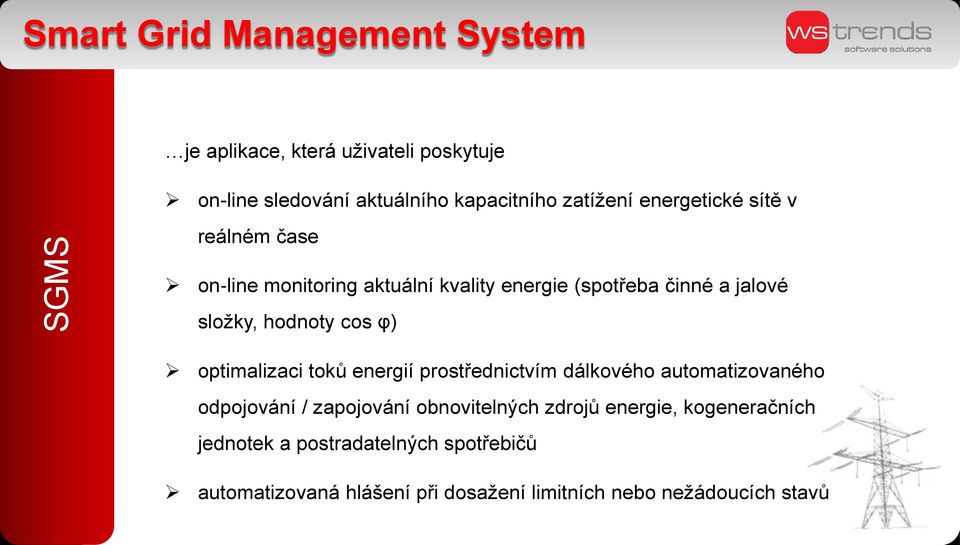 φ) optimalizaci toků energií prostřednictvím dálkového automatizovaného odpojování / zapojování obnovitelných zdrojů