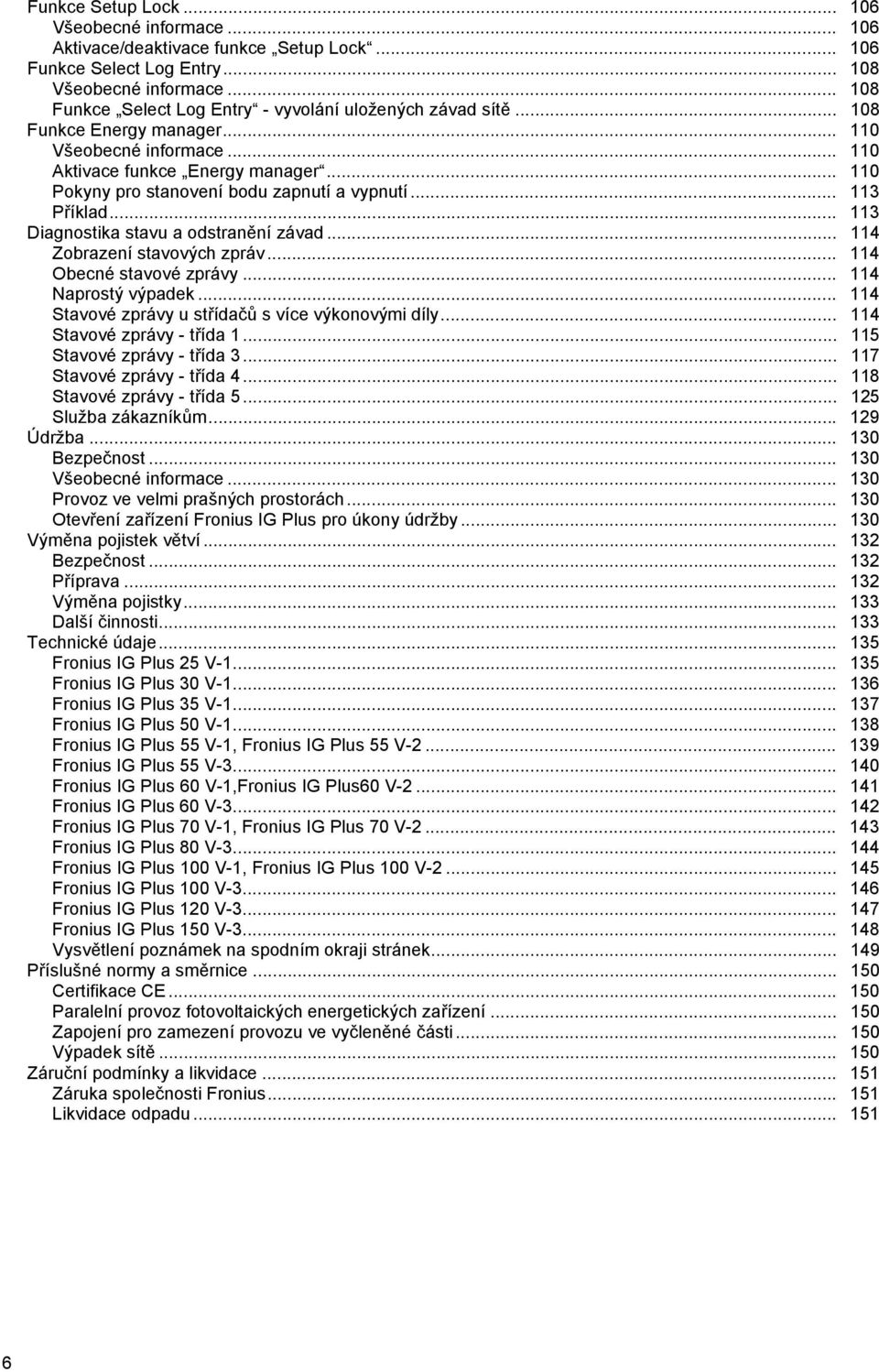 .. Příklad... Diagnostika stavu a odstranění závad... 4 Zobrazení stavových zpráv... 4 Obecné stavové zprávy... 4 Naprostý výpadek... 4 Stavové zprávy u střídačů s více výkonovými díly.