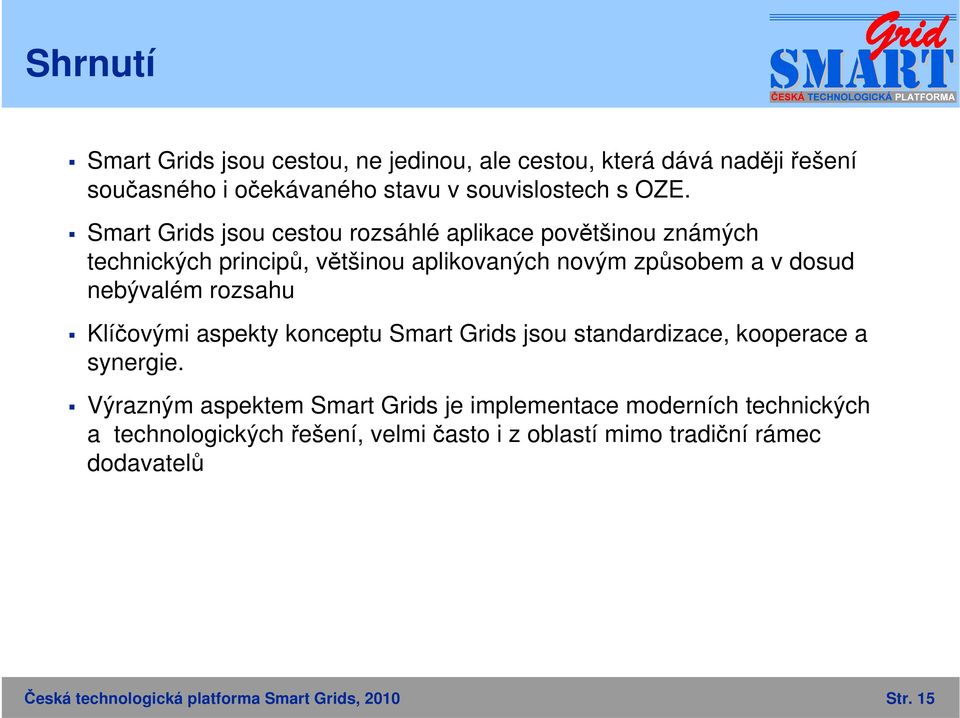 rozsahu Klíčovými aspekty konceptu Smart Grids jsou standardizace, kooperace a synergie.