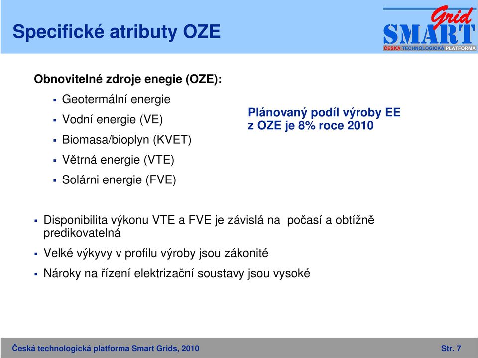 2010 Disponibilita výkonu VTE a FVE je závislá na počasí a obtížně predikovatelná Velké výkyvy v profilu