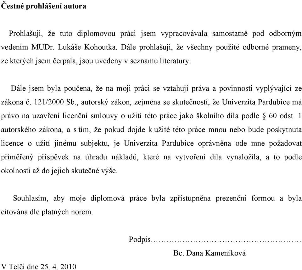 Dále jsem byla poučena, že na moji práci se vztahují práva a povinnosti vyplývající ze zákona č. 121/2000 Sb.