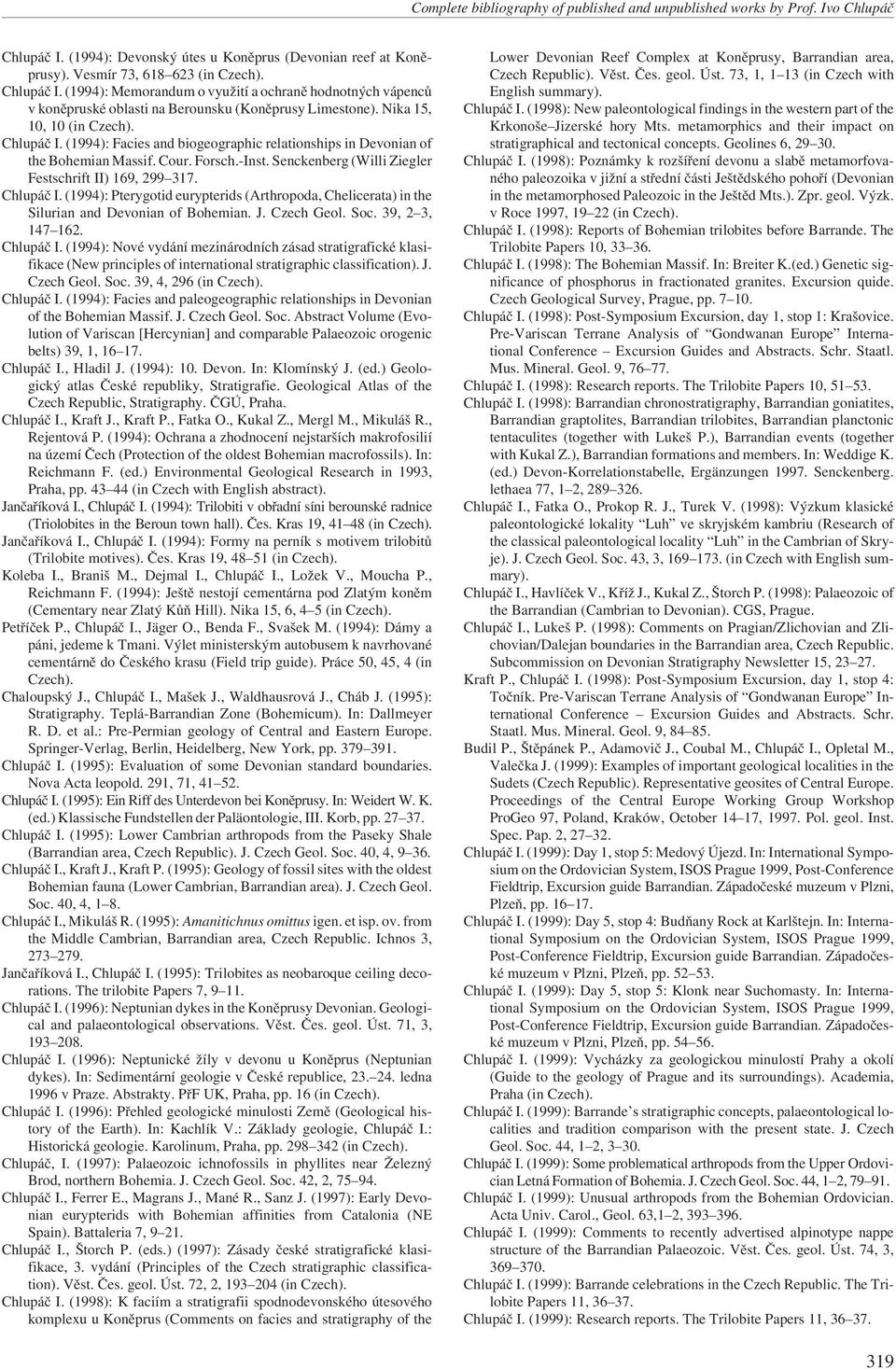 (1994): Facies and biogeographic relationships in Devonian of the Bohemian Massif. Cour. Forsch.-Inst. Senckenberg (Willi Ziegler Festschrift II) 169, 299 317. Chlupáč I.