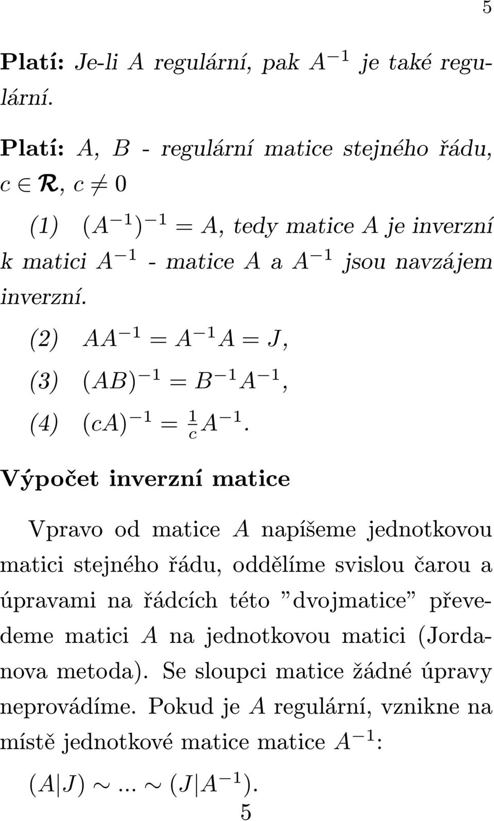 (2) AA 1 = A 1 A=J, (3) (AB) 1 = B 1 A 1, (4) (ca) 1 = 1 c A 1.