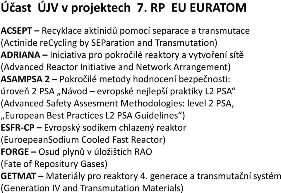 sítě (Advanced Reactor Initiative and Network Arrangement) ASAMPSA 2 Pokročilé metody hodnocení bezpečnosti: úroveň 2 PSA Návod evropské nejlepší praktiky L2 PSA (Advanced