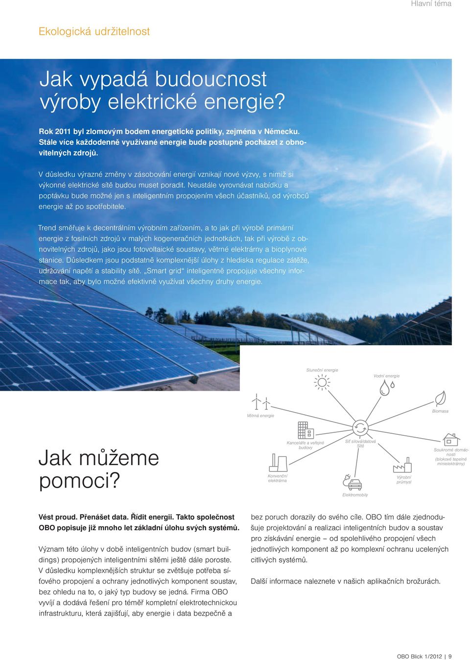 V důsledku výrazné změny v zásobování energií vznikají nové výzvy, s nimiž si výkonné elektrické sítě budou muset poradit.