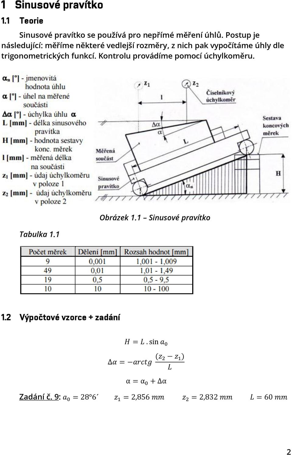 funkcí. Kontrolu provádíme pomocí úchylkoměru. Tabulka 1.1 Obrázek 1.1 Sinusové pravítko 1.