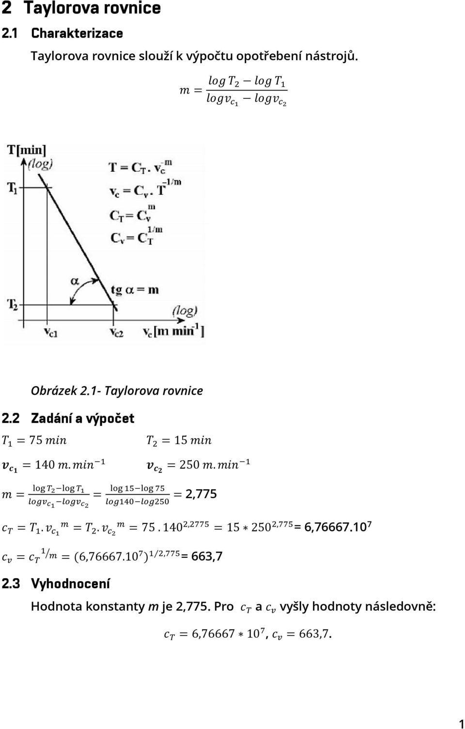 min 1 m = log T 2 log T 1 log 15 log 75 = = 2,775 logv c 1 logv c2 log140 log250 c T = T 1. v c1 m = T 2. v c2 m = 75.