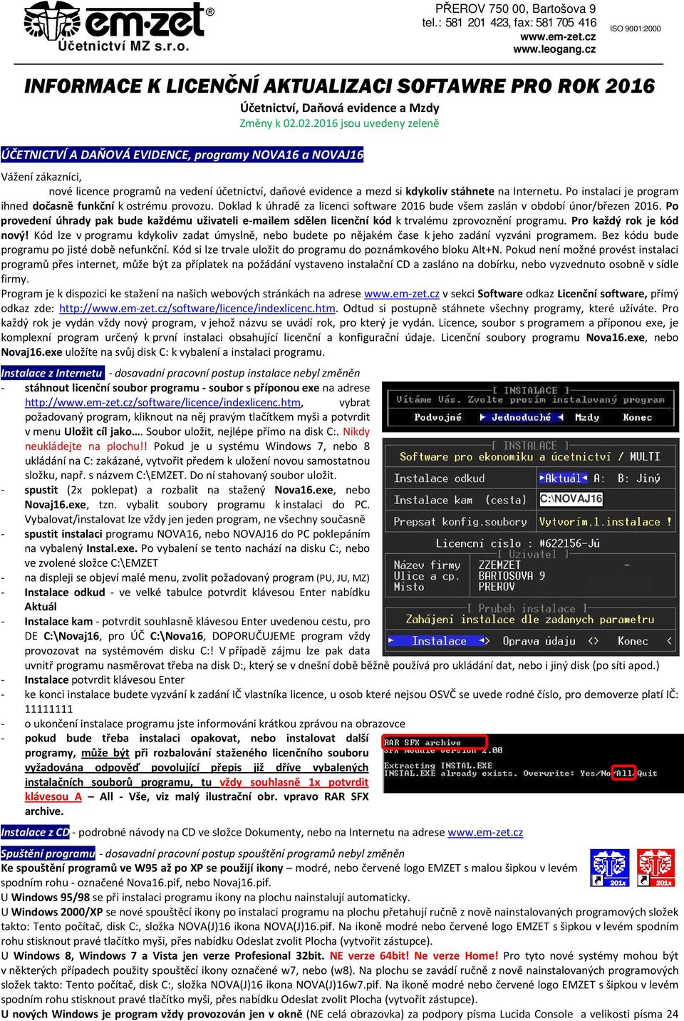 02.2016 jsou uvedeny zeleně ÚČETNICTVÍ A DAŇOVÁ EVIDENCE, programy NOVA16 a NOVAJ16 Vážení zákazníci, nové licence programů na vedení účetnictví, daňové evidence a mezd si kdykoliv stáhnete na