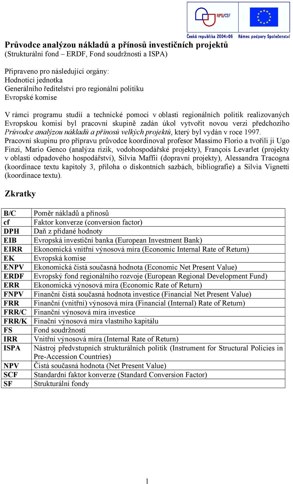 předchozího Průvodce analýzou nákladů a přínosů velkých projektů, který byl vydán v roce 1997.