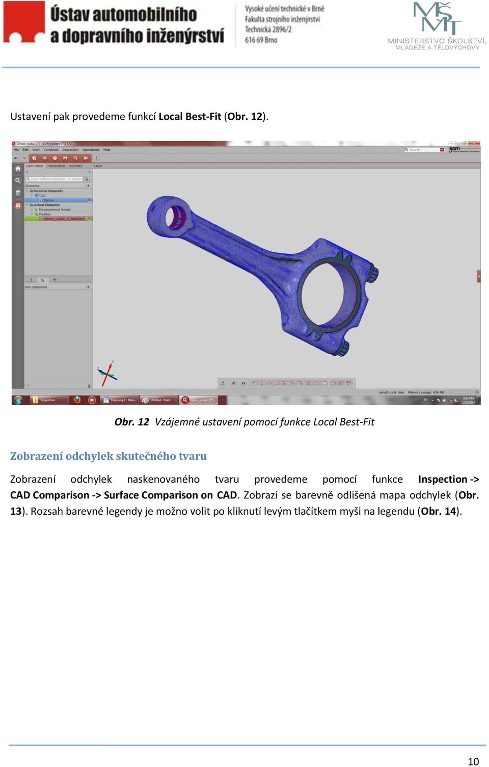 naskenovaného tvaru provedeme pomocí funkce Inspection -> CAD Comparison -> Surface Comparison on CAD.