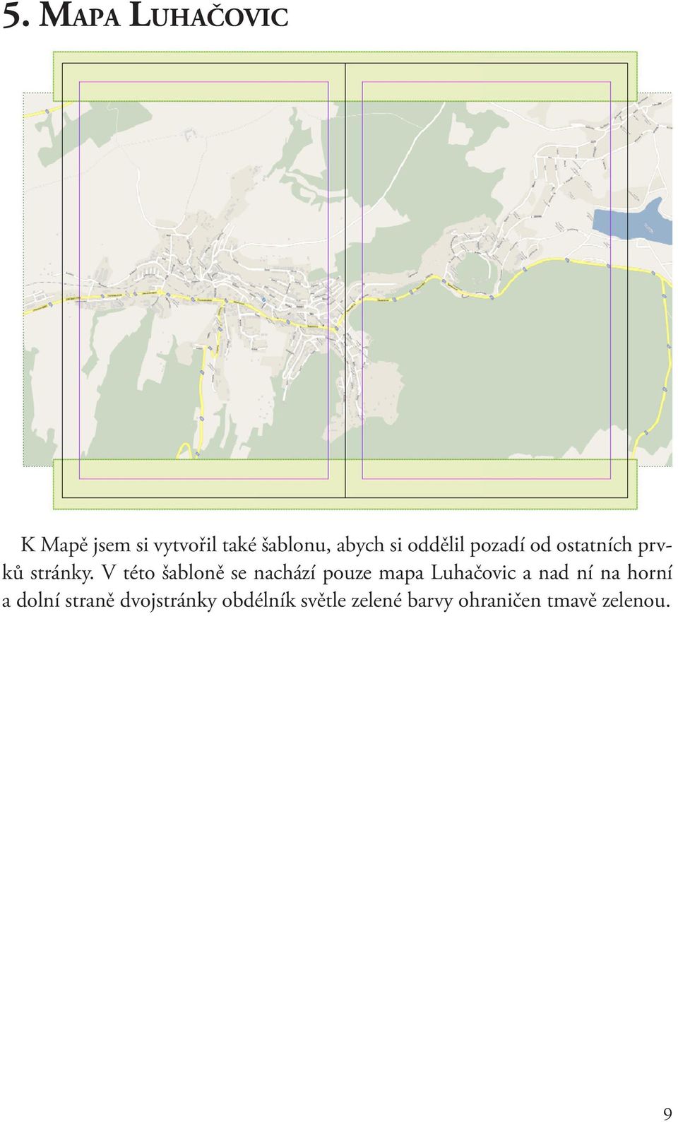 V této šabloně se nachází pouze mapa Luhačovic a nad ní na