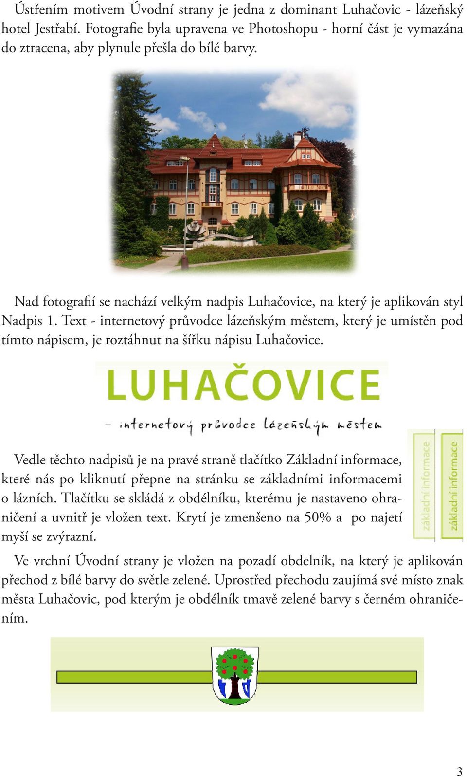 Text - internetový průvodce lázeňským městem, který je umístěn pod tímto nápisem, je roztáhnut na šířku nápisu Luhačovice.