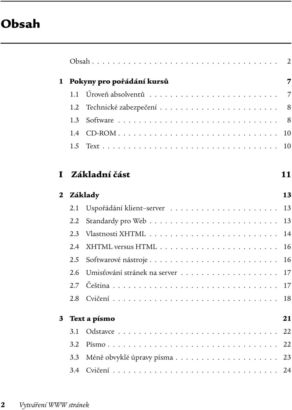 ........................ 14 2.4 XHTML versus HTML....................... 16 2.5 Softwarové nástroje......................... 16 2.6 Umisťování stránek na server................... 17 2.7 Čeština.