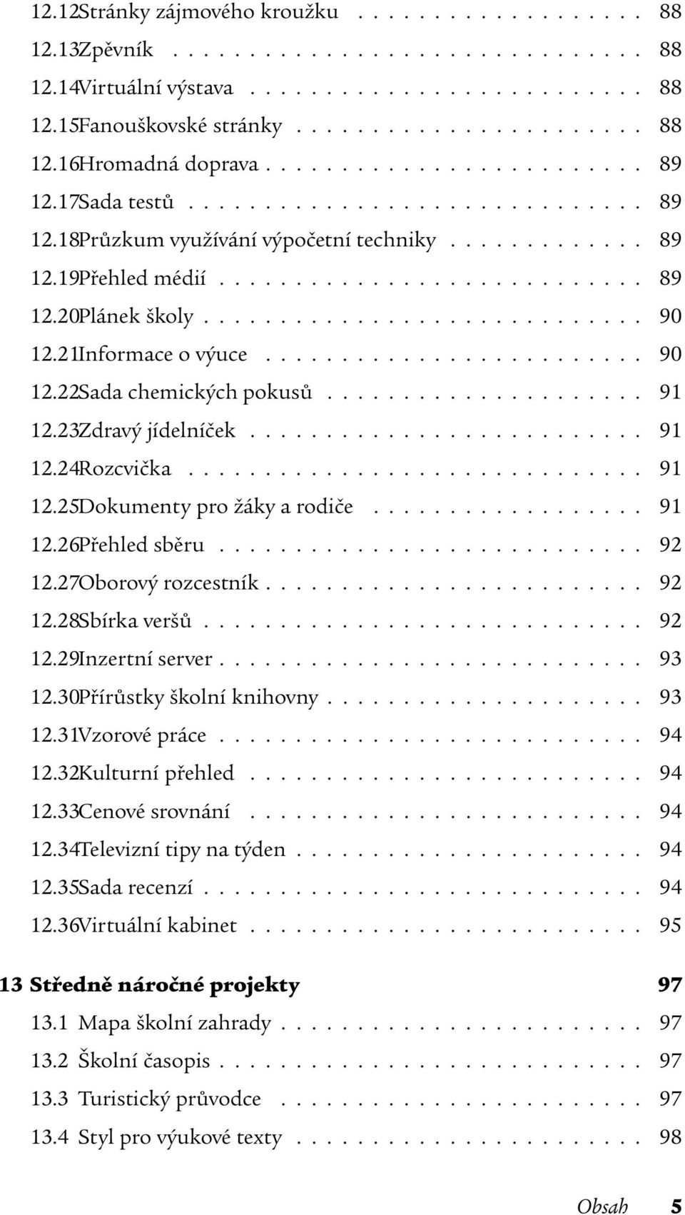 ............................ 90 12.21Informace o výuce......................... 90 12.22Sada chemických pokusů..................... 91 12.23Zdravý jídelníček.......................... 91 12.24Rozcvička.