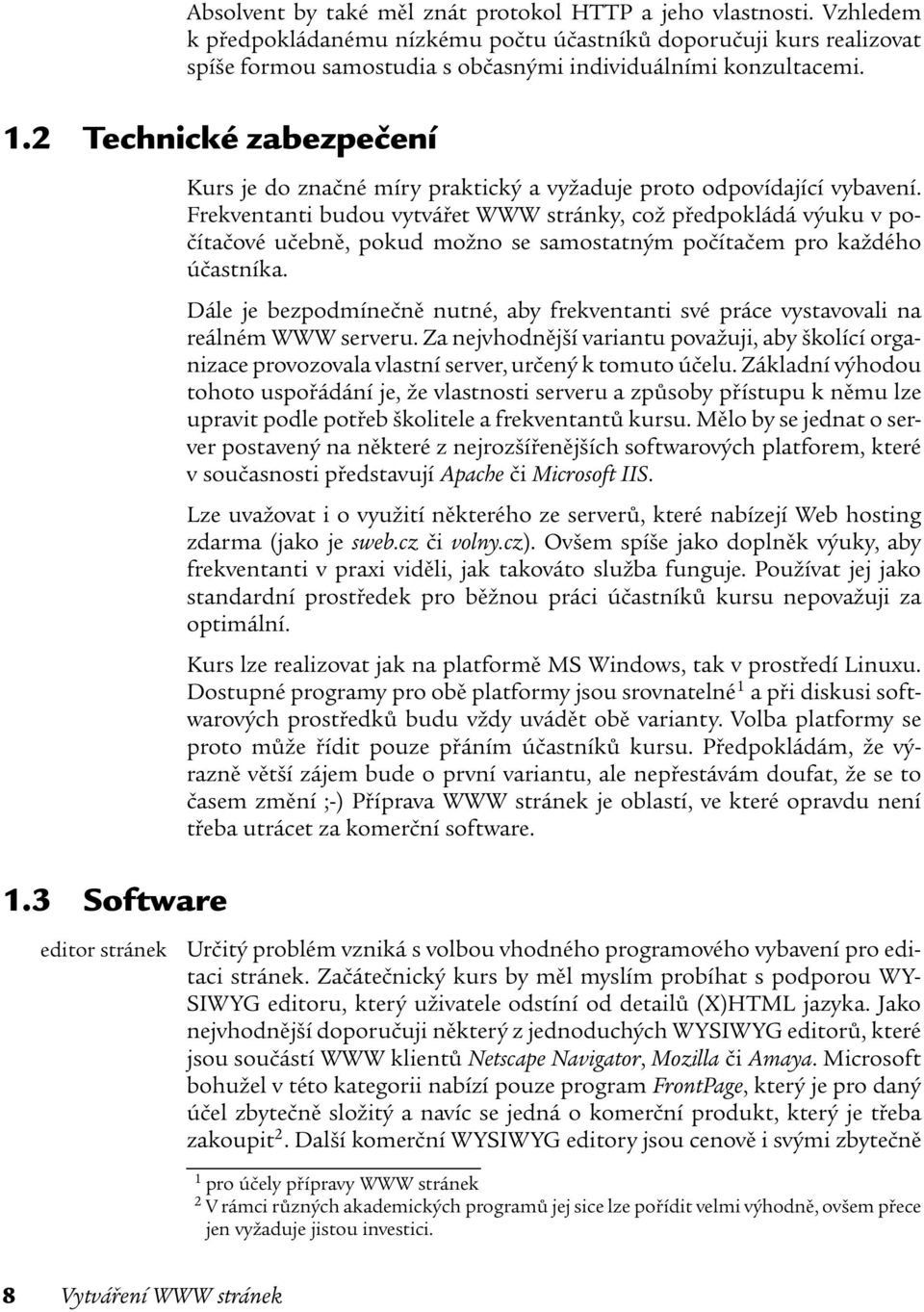 3 Software Kurs je do značné míry praktický a vyžaduje proto odpovídající vybavení.