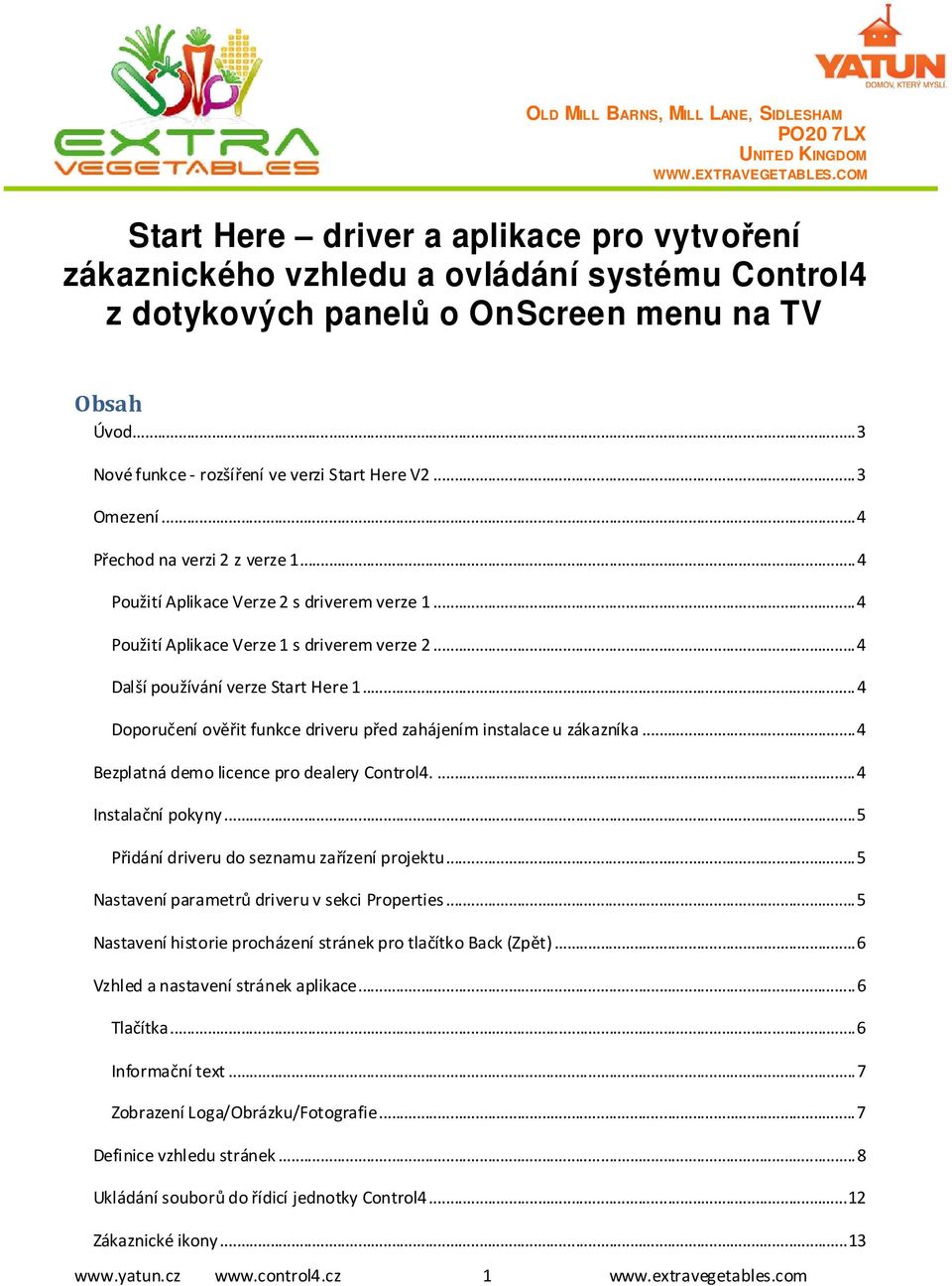 .. 3 Omezení... 4 Přechod na verzi 2 z verze 1... 4 Použití Aplikace Verze 2 s driverem verze 1... 4 Použití Aplikace Verze 1 s driverem verze 2... 4 Další používání verze Start Here 1.