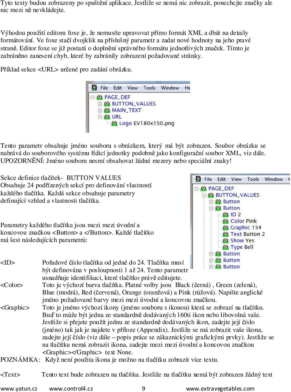 Editor foxe se již postará o doplnění správného formátu jednotlivých značek. Tímto je zabráněno zanesení chyb, které by zabránily zobrazení požadované stránky.