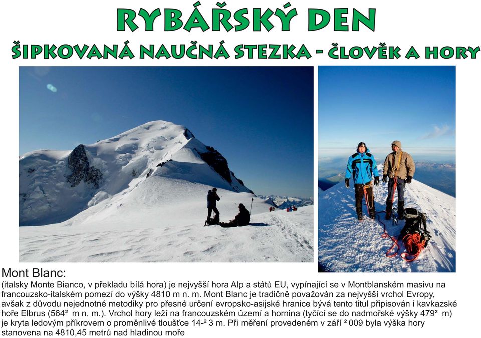 n. m. Mont Blanc je tradičně považován za nejvyšší vrchol Evropy, avšak z důvodu nejednotné metodiky pro přesné určení evropsko-asijské hranice bývá tento