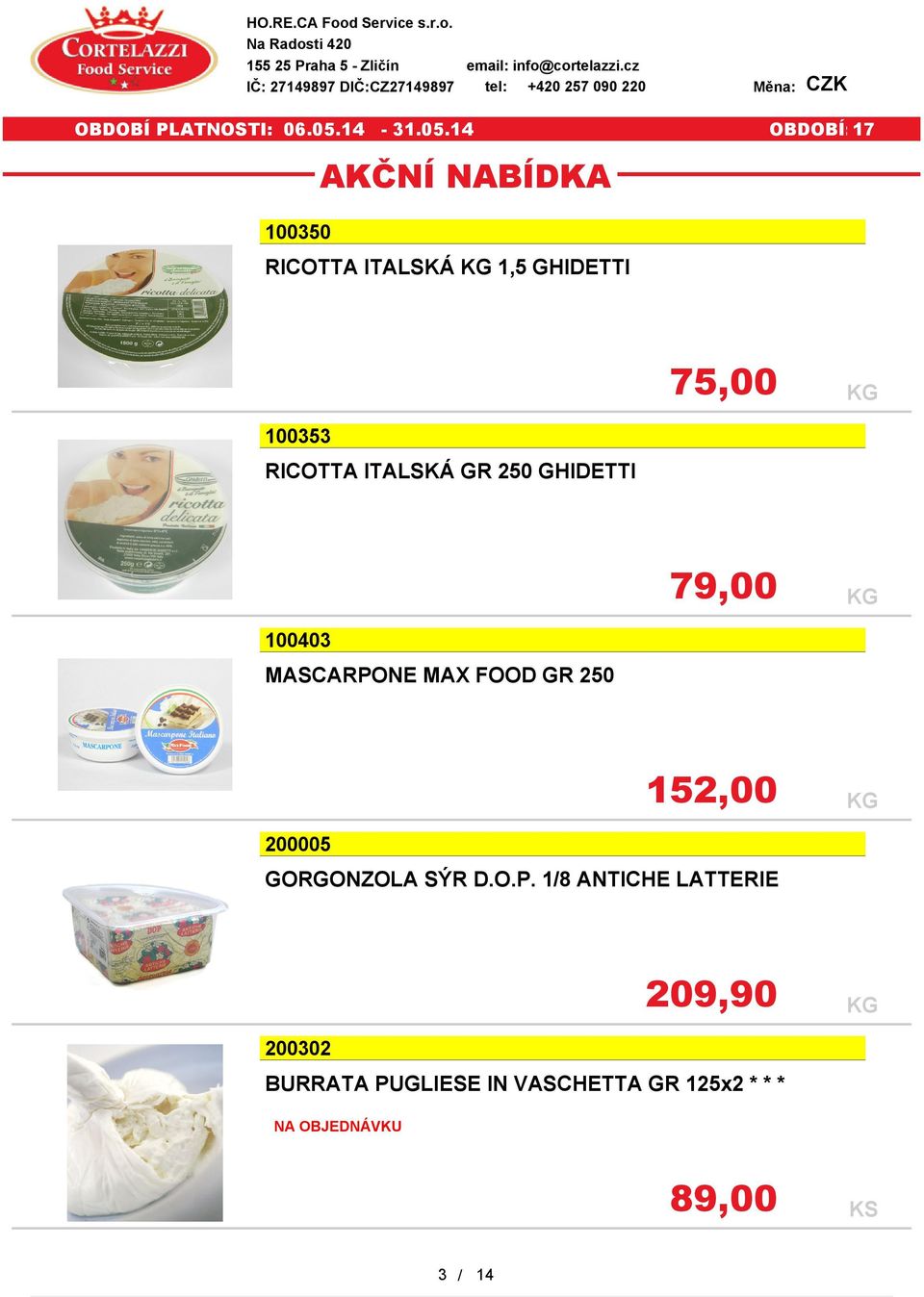 tel: +420 257 090 220 Měna: CZK 100350 RICOTTA ITALSKÁ 1,5 GHIDETTI 75,00 79,00