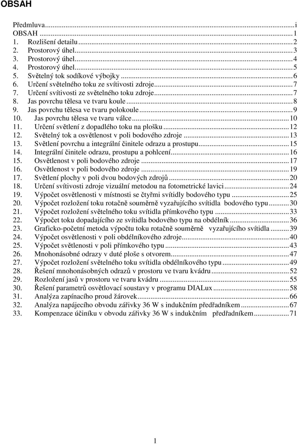 ... Určení světlení z dopadlého toku na plošku.... Světelný tok a osvětlenost v poli bodového zdroje... 3 3. Světlení povrchu a integrální činitele odrazu a prostupu... 5 4.