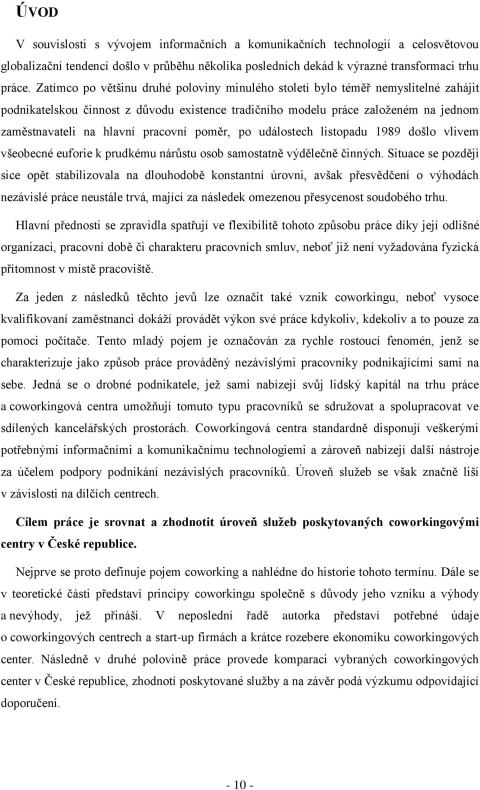 pracovní poměr, po událostech listopadu 1989 došlo vlivem všeobecné euforie k prudkému nárůstu osob samostatně výdělečně činných.