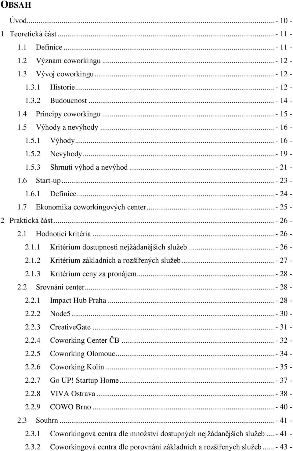 .. - 25-2 Praktická část... - 26-2.1 Hodnotící kritéria... - 26-2.1.1 Kritérium dostupnosti nejţádanějších sluţeb... - 26-2.1.2 Kritérium základních a rozšířených sluţeb... - 27-2.1.3 Kritérium ceny za pronájem.