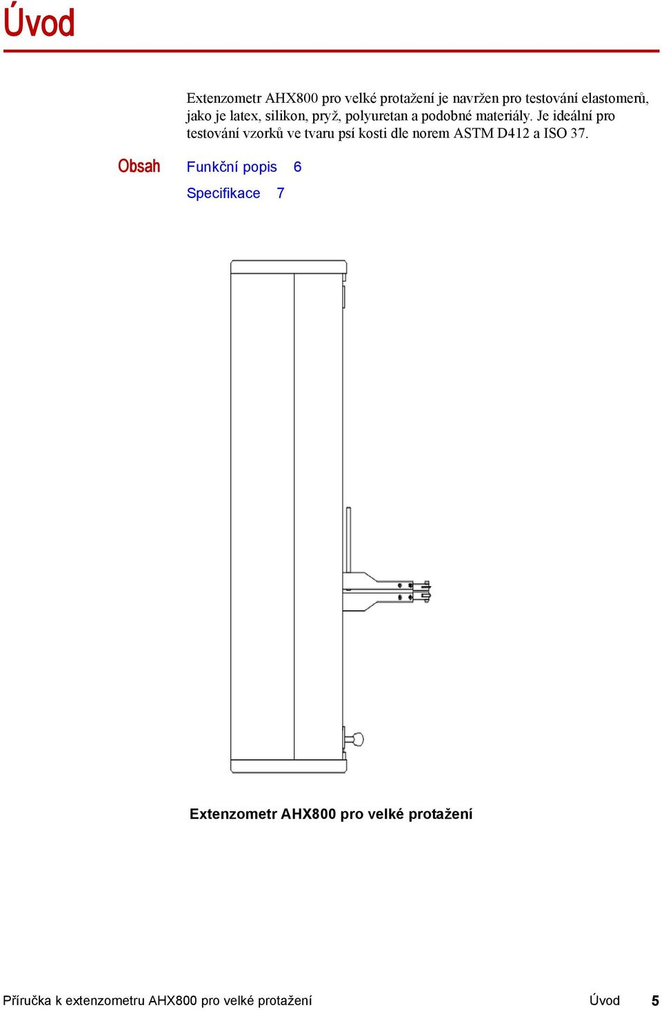 Je ideální pro testování vzorků ve tvaru psí kosti dle norem ASTM D412 a ISO 37.