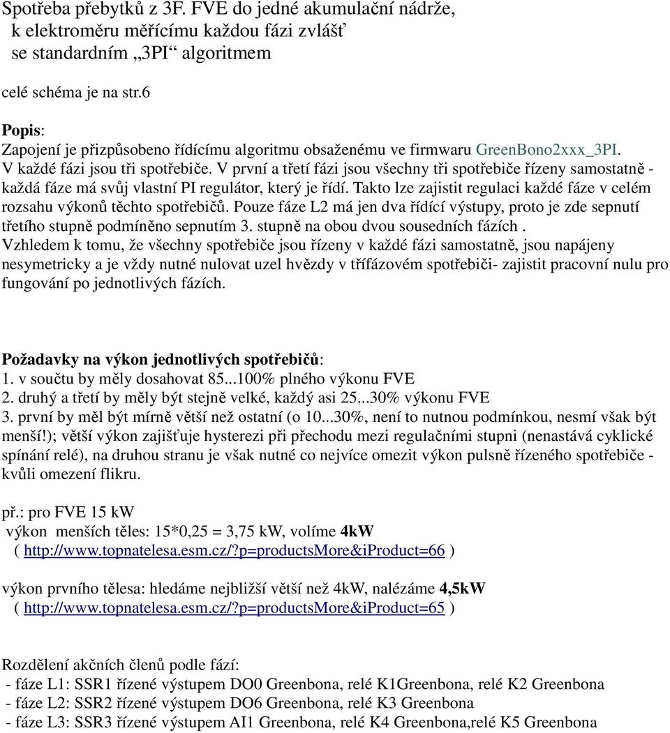 V první a třetí fázi jsou všechny tři spotřebiče řízeny samostatně - každá fáze má svůj vlastní PI regulátor, který je řídí.