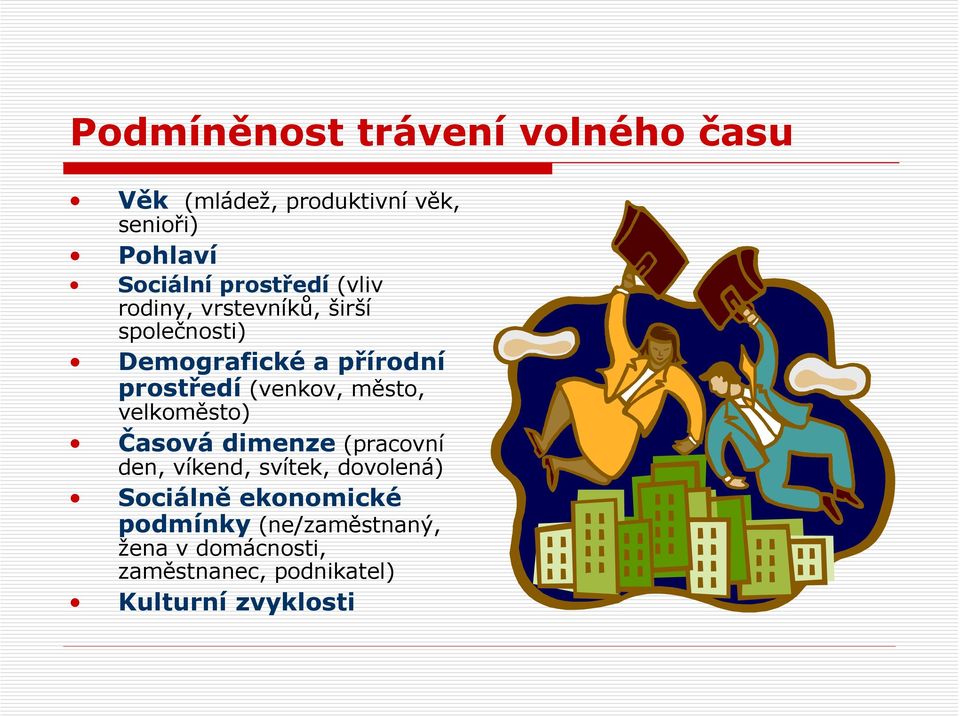 (venkov, město, velkoměsto) Časová dimenze (pracovní den, víkend, svítek, dovolená) Sociálně