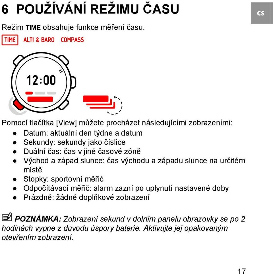 Duální čas: čas v jiné časové zóně Východ a západ slunce: čas východu a západu slunce na určitém místě Stopky: sportovní měřič Odpočítávací