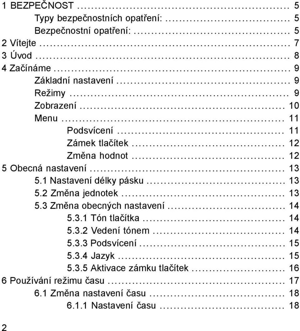 1 Nastavení délky pásku... 13 5.2 Změna jednotek... 13 5.3 Změna obecných nastavení... 14 5.3.1 Tón tlačítka... 14 5.3.2 Vedení tónem... 14 5.3.3 Podsvícení.