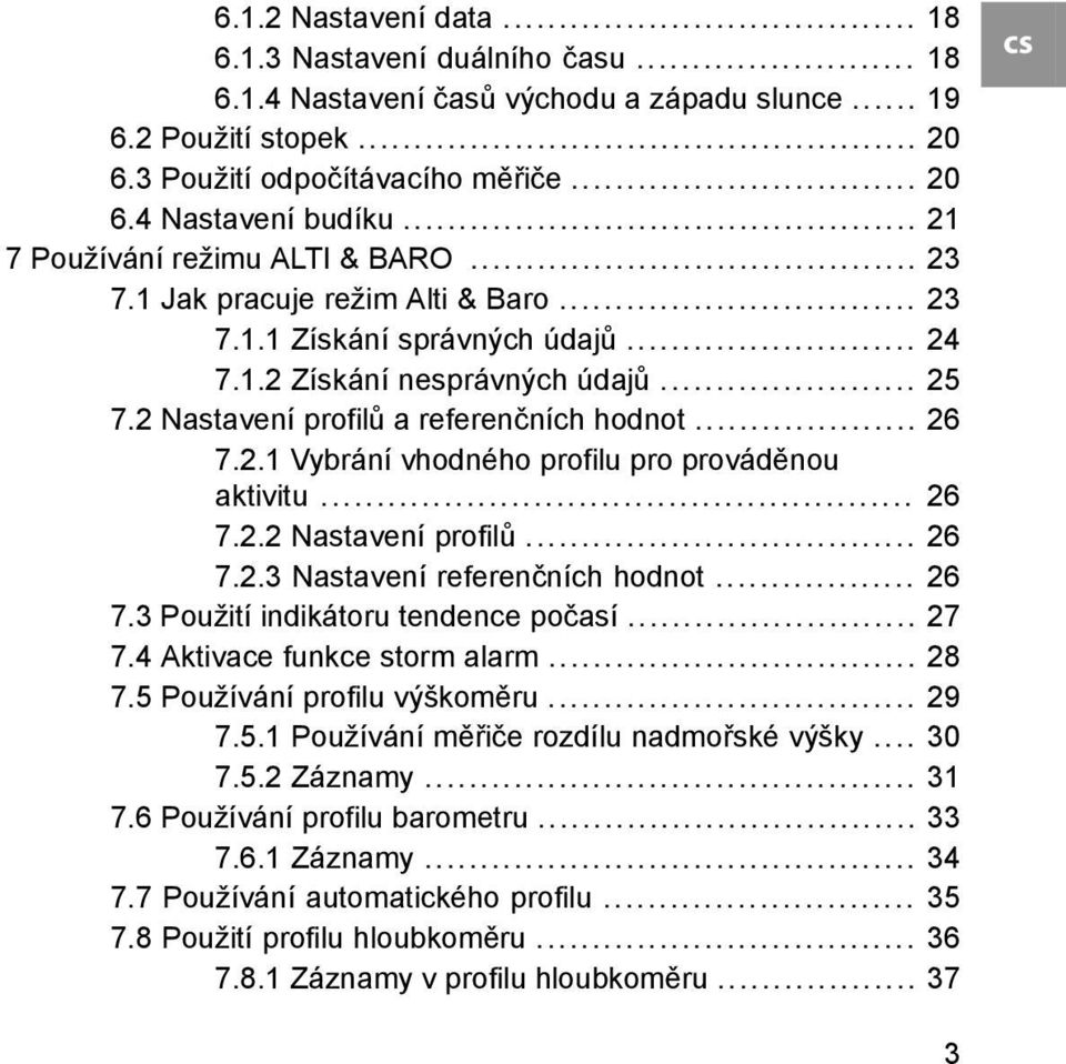 2 Nastavení profilů a referenčních hodnot... 26 7.2.1 Vybrání vhodného profilu pro prováděnou aktivitu... 26 7.2.2 Nastavení profilů... 26 7.2.3 Nastavení referenčních hodnot... 26 7.3 Použití indikátoru tendence počasí.