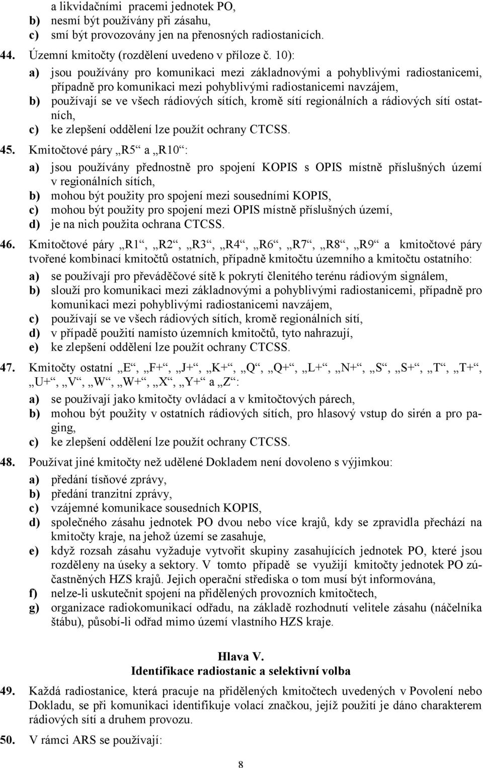 kromě sítí regionálních a rádiových sítí ostatních, c) ke zlepšení oddělení lze použít ochrany CTCSS. 45.