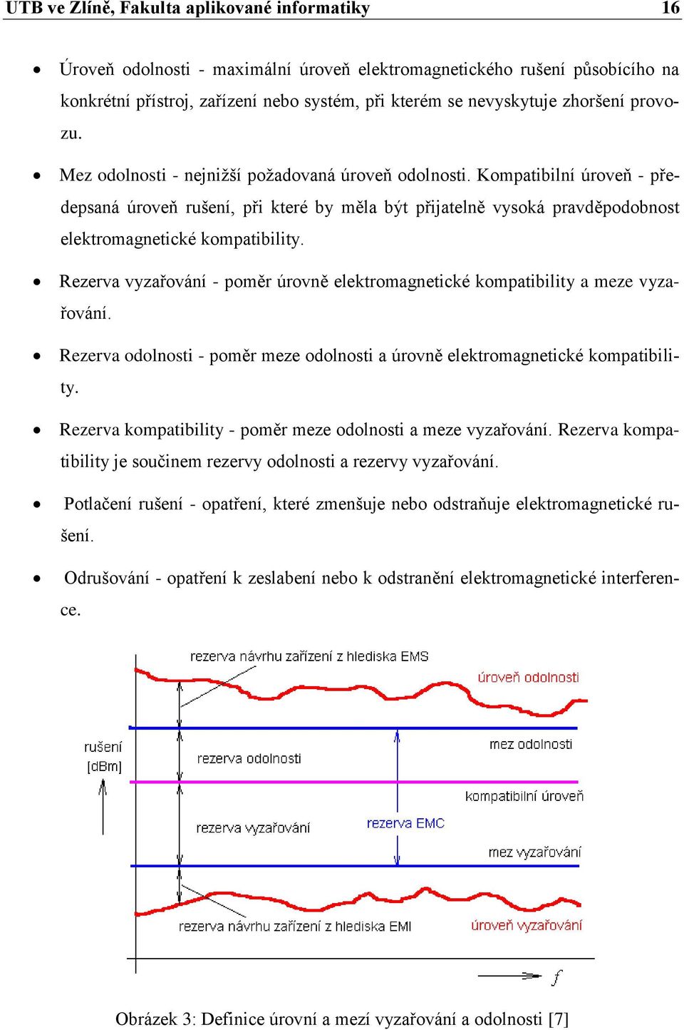 Kompatibilní úroveň - předepsaná úroveň rušení, při které by měla být přijatelně vysoká pravděpodobnost elektromagnetické kompatibility.