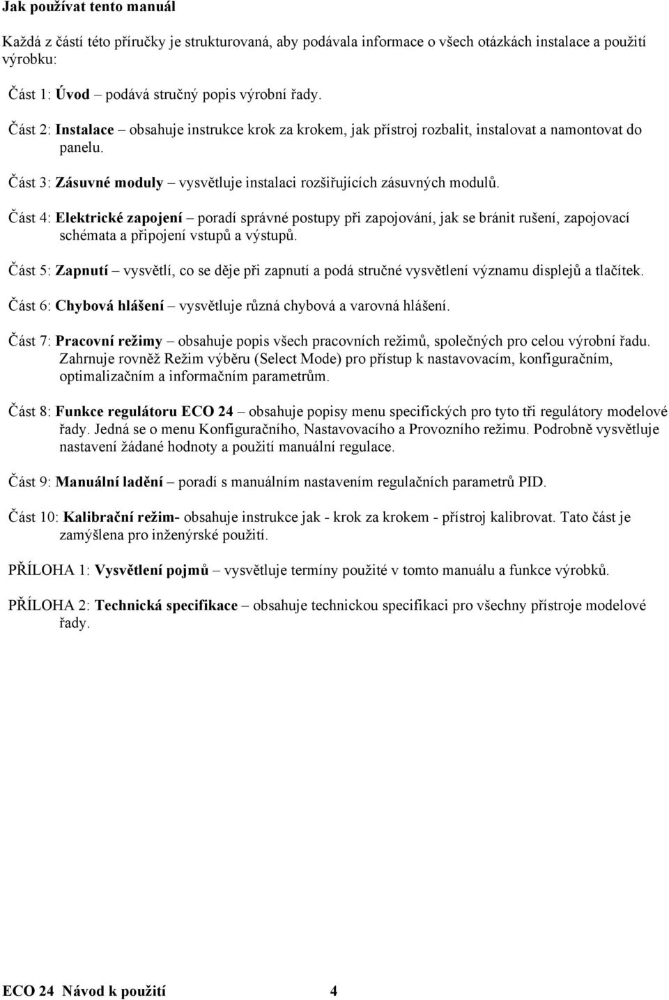 Část 4: Elektrické zapojení poradí správné postupy při zapojování, jak se bránit rušení, zapojovací schémata a připojení vstupů a výstupů.
