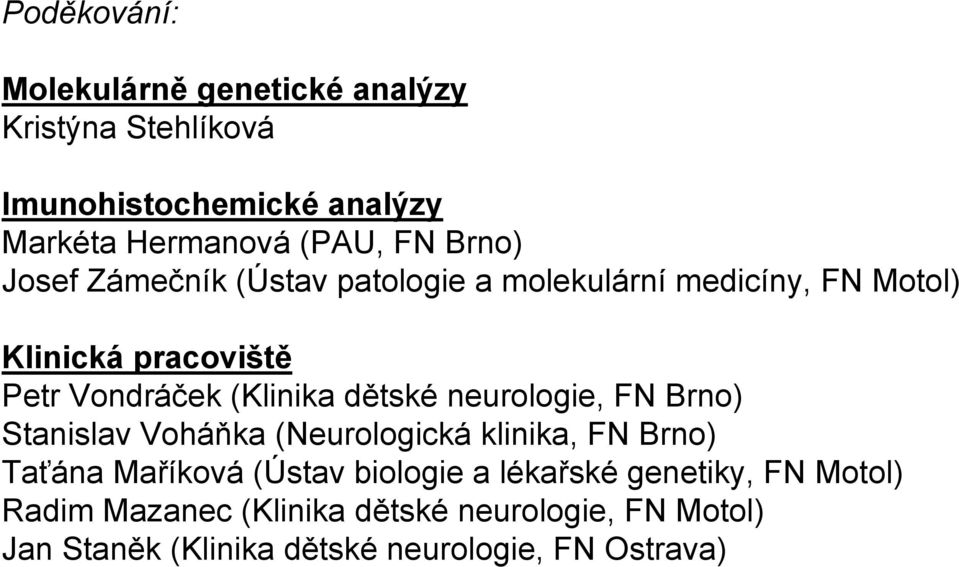 dětské neurologie, FN Brno) Stanislav Voháňka (Neurologická klinika, FN Brno) Taťána Maříková (Ústav biologie a