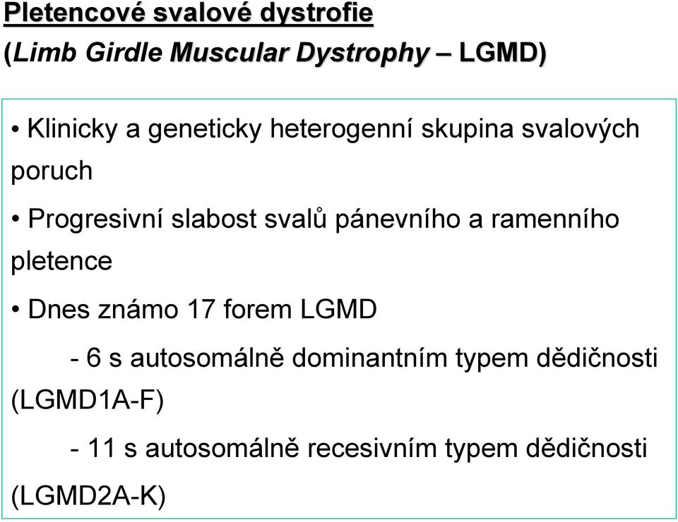 pánevního a ramenního pletence Dnes známo 17 forem LGMD - 6 s autosomálně