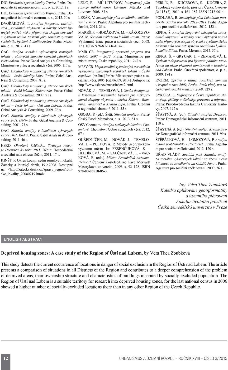 Lokalita Jirkov. Praha: Mezanin, o. s., 2012. 43 s. GAC. Analýza sociálně vyloučených romských lokalit a absorpční kapacity subjektů působících v této oblasti.